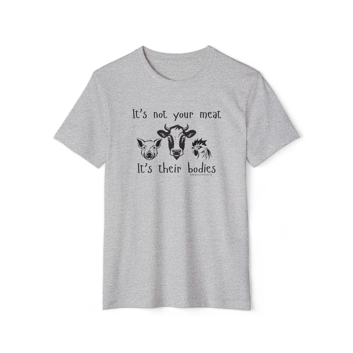 It's Not Your Meat - It's Their Bodies - Unisex Recycled Organic T-Shirt