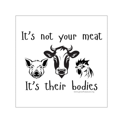 It's not your meat - it's their bodies - Square Vinyl Stickers