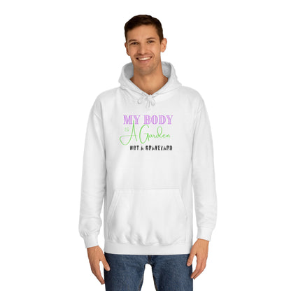 My Body is a Garden, Not a Graveyard - Unisex College Hoodie