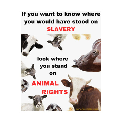 Vegan Activism Poster - If you want to know where you would have stood on slavery...