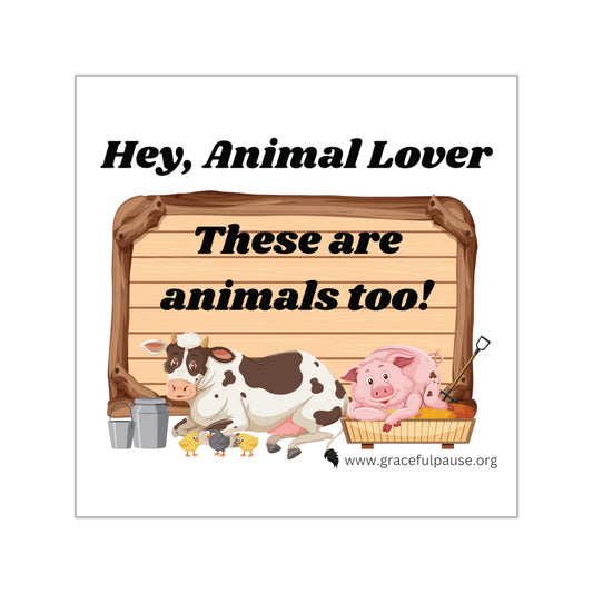 These are animals too - Square Vinyl Stickers