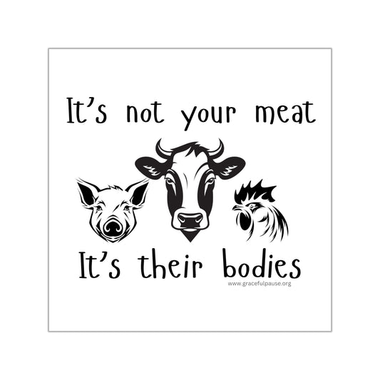 It's not your meat - it's their bodies - Square Vinyl Stickers