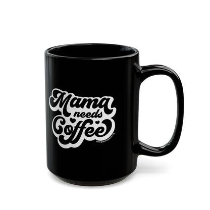 Mama needs Coffee - Black Mug