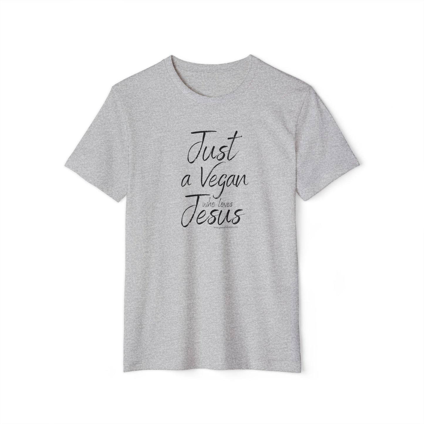 Just a Vegan who Loves Jesus - Unisex Recycled Organic T-Shirt