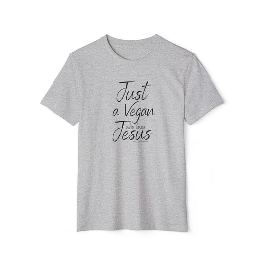 Just a Vegan who Loves Jesus - Unisex Recycled Organic T-Shirt