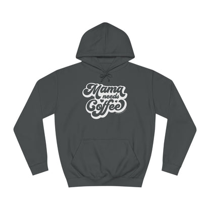 Mama Needs Coffee - Unisex College Hoodie