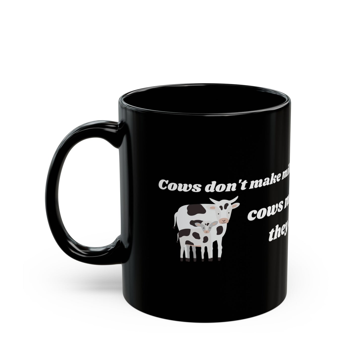 Cows Make Milk Because They Are Mothers - Black Mug (11oz, 15oz)