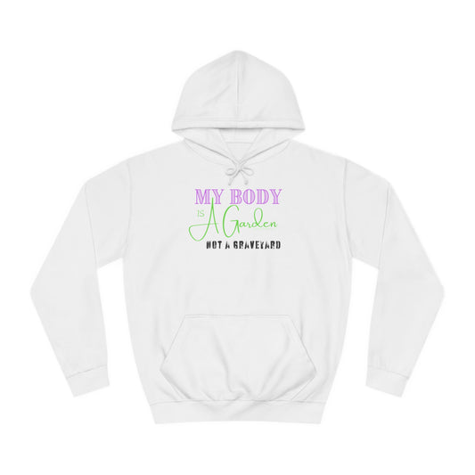 My Body is a Garden, Not a Graveyard - Unisex College Hoodie