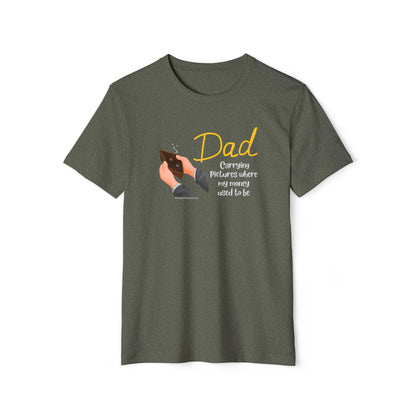 Dad - Carrying pictures where my money used to be - Unisex Recycled Organic T-Shirt