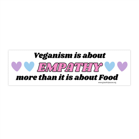 Veganism is about empathy - Bumper Stickers