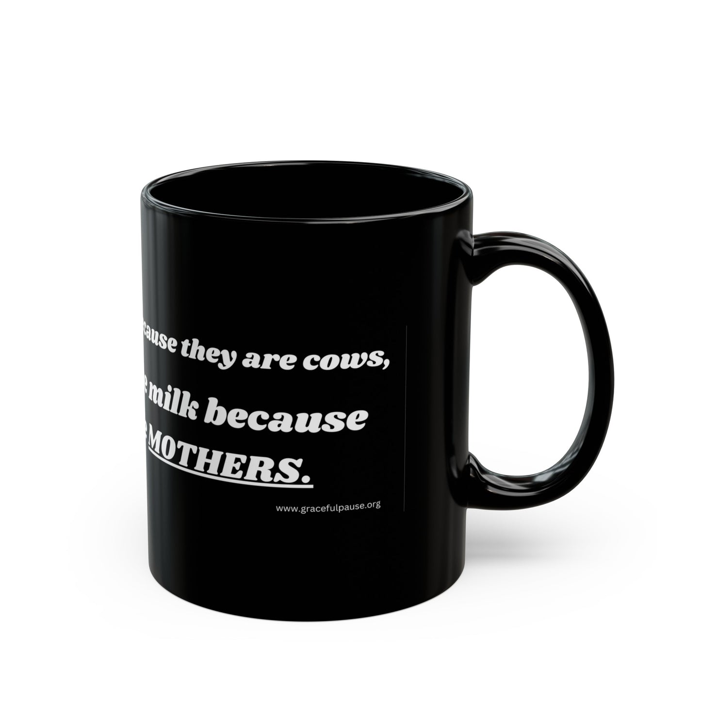 Cows Make Milk Because They Are Mothers - Black Mug (11oz, 15oz)