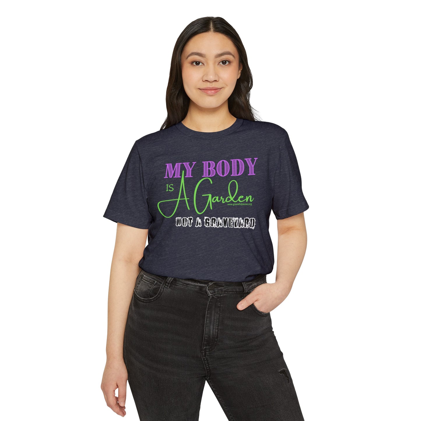 My Body is a Garden Not a Graveyard - Unisex Recycled Organic T-Shirt