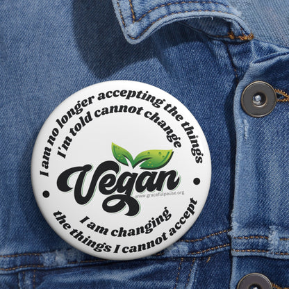 Vegan - changing the things I cannot accept - 3" Pin Buttons