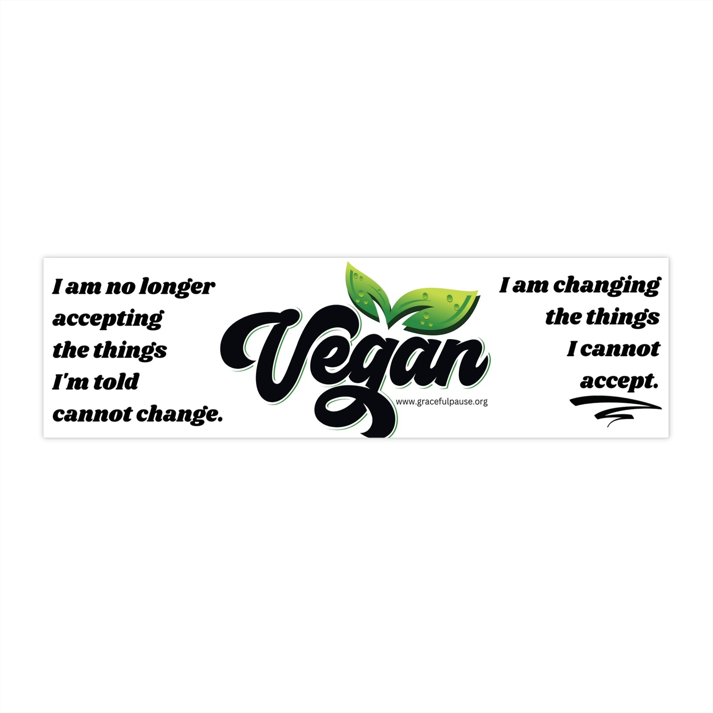 I am no longer accepting the things I am told cannot change - Bumper Stickers