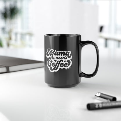 Mama needs Coffee - Black Mug