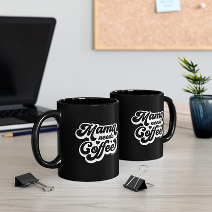 Mama needs Coffee - Black Mug