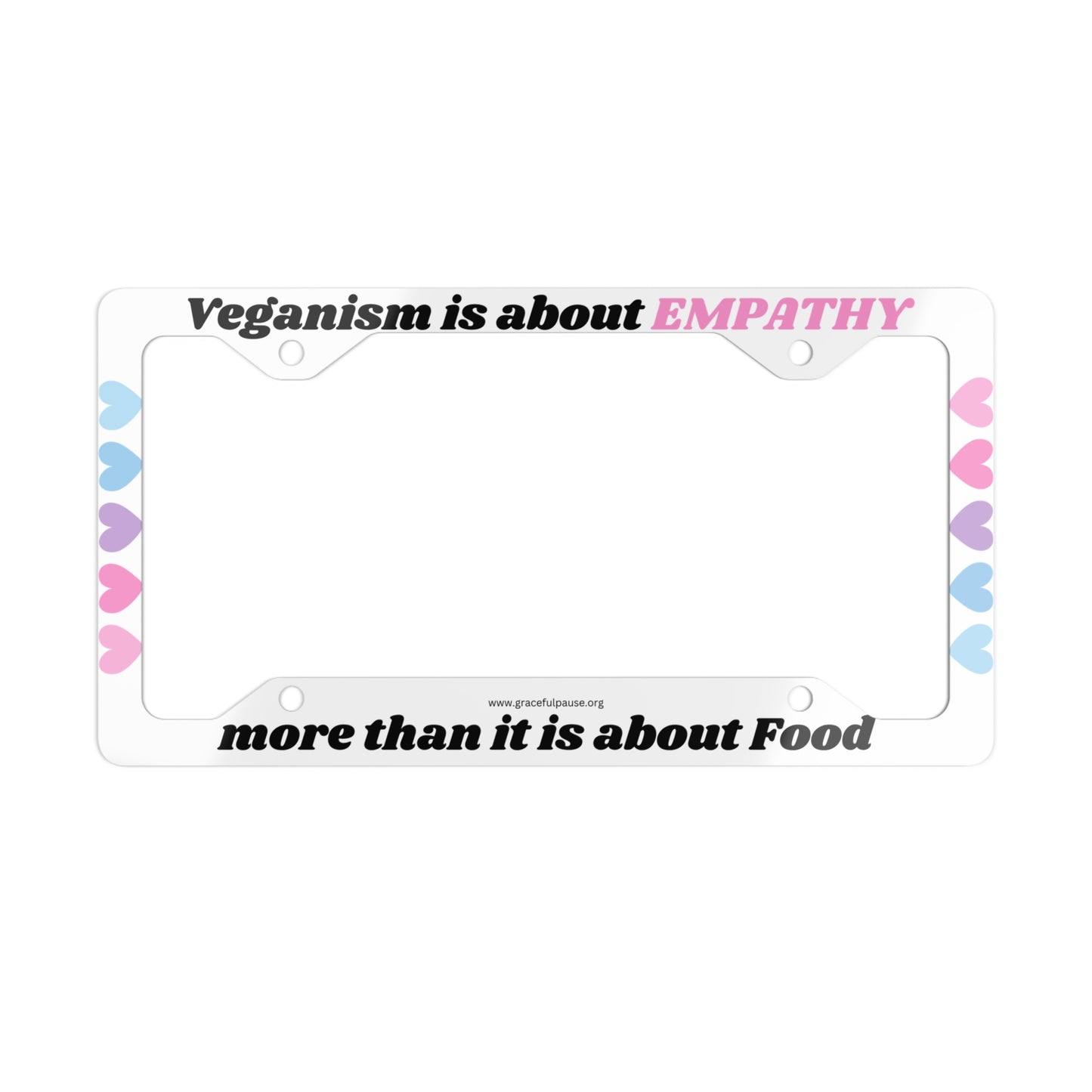 Veganism is about empathy more than it is about food - Metal License Plate Frame