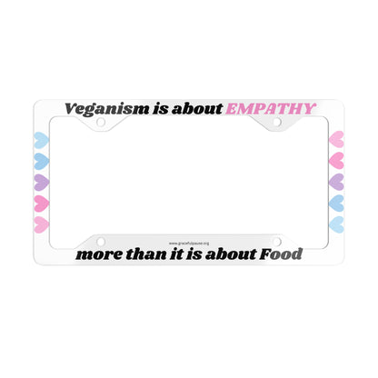 Veganism is about empathy more than it is about food - Metal License Plate Frame