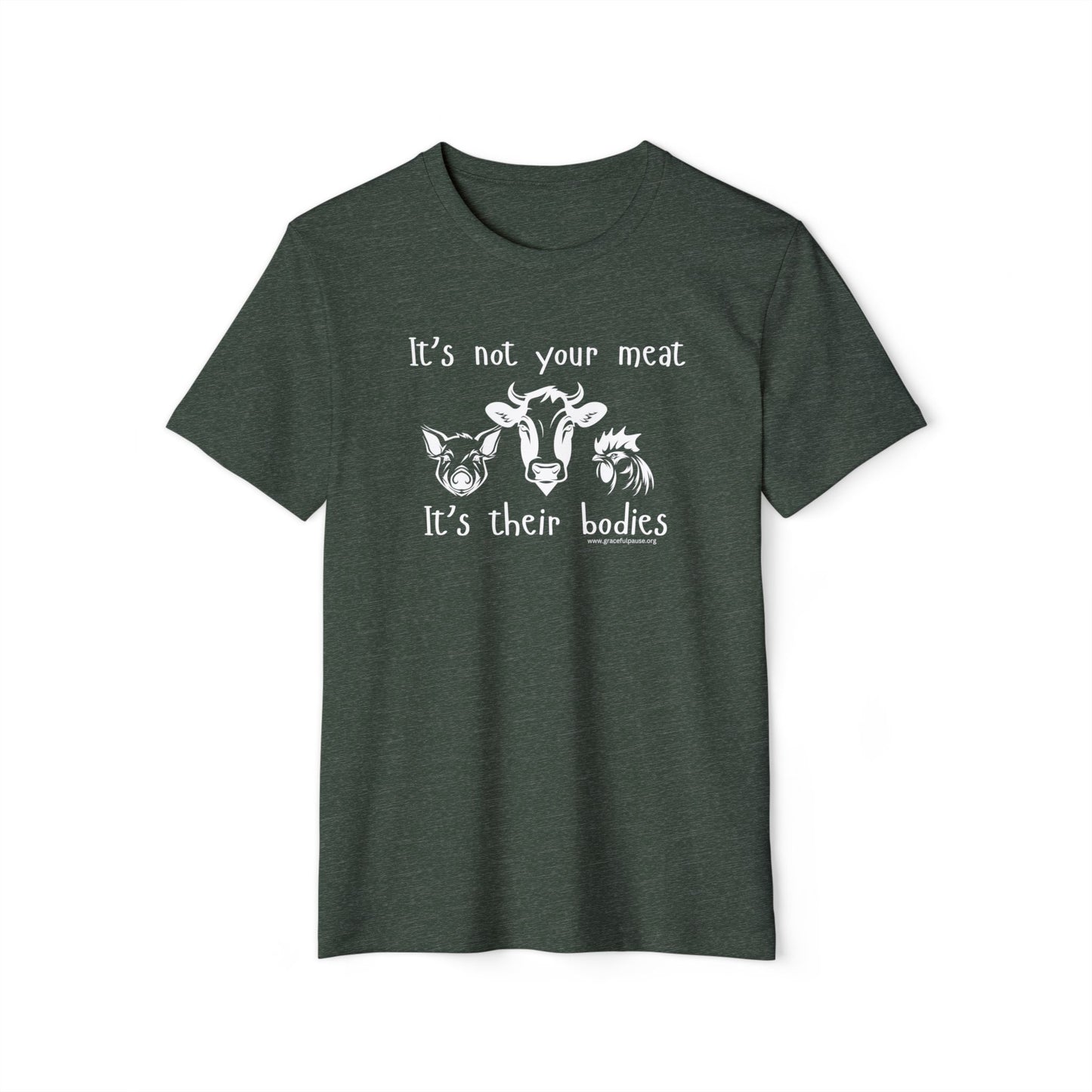 It's Not Your Meat - It's Their Bodies - Unisex Recycled Organic T-Shirt