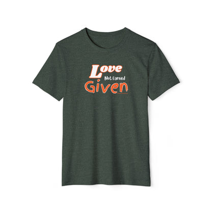 Love - Not Earned - Given - Unisex Recycled Organic T-Shirt