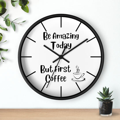 Be amazing today, but first coffee - Wall Clock