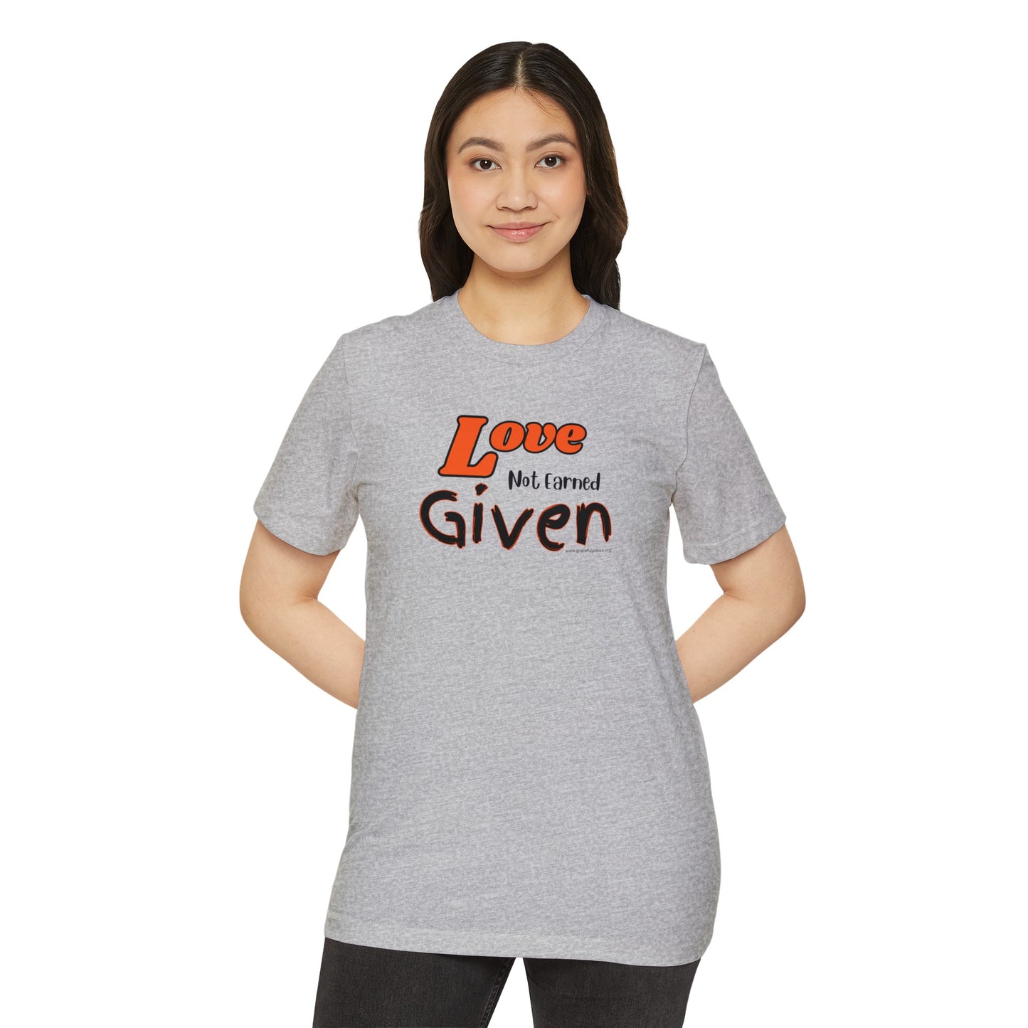 Love - Not Earned - Given - Unisex Recycled Organic T-Shirt