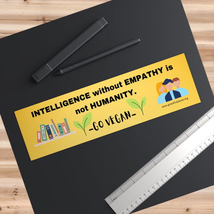 Intelligence without Empathy is not Humanity - Bumper Stickers