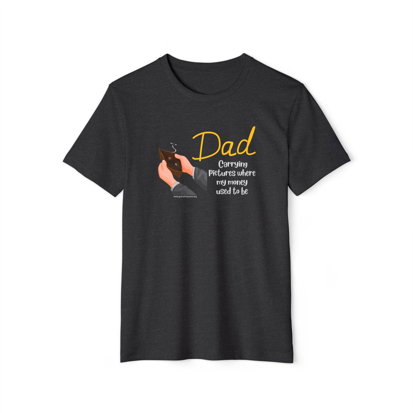 Dad - Carrying pictures where my money used to be - Unisex Recycled Organic T-Shirt