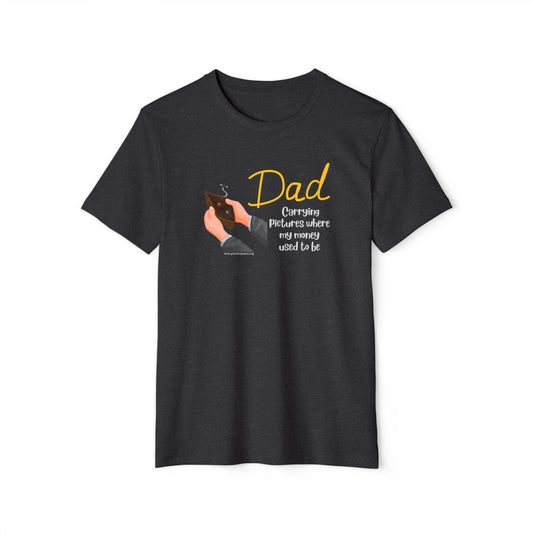 Dad - Carrying pictures where my money used to be - Unisex Recycled Organic T-Shirt