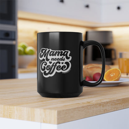 Mama needs Coffee - Black Mug