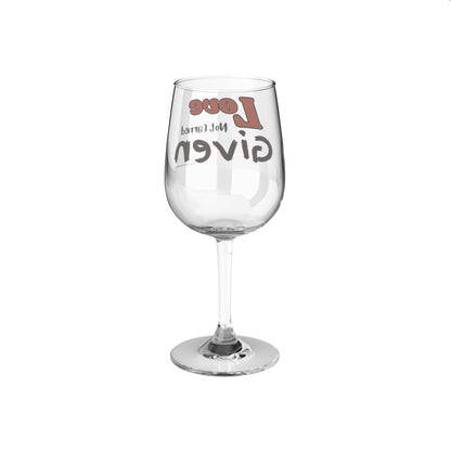 Love - Not Earned - Given - Wine Glass, 12oz