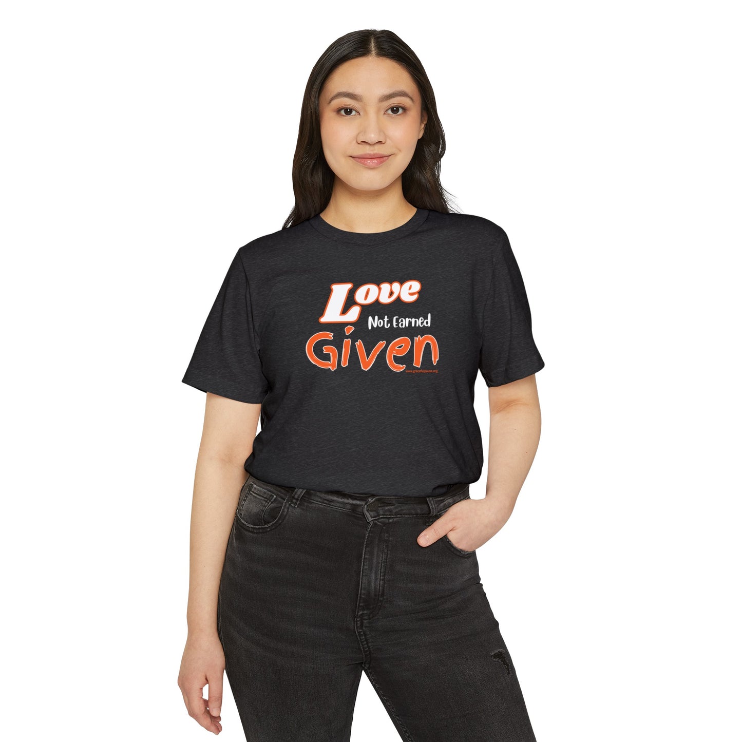 Love - Not Earned - Given - Unisex Recycled Organic T-Shirt