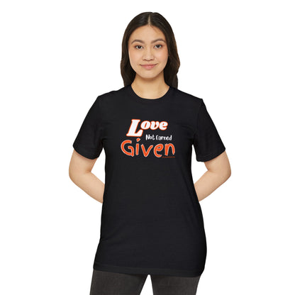 Love - Not Earned - Given - Unisex Recycled Organic T-Shirt