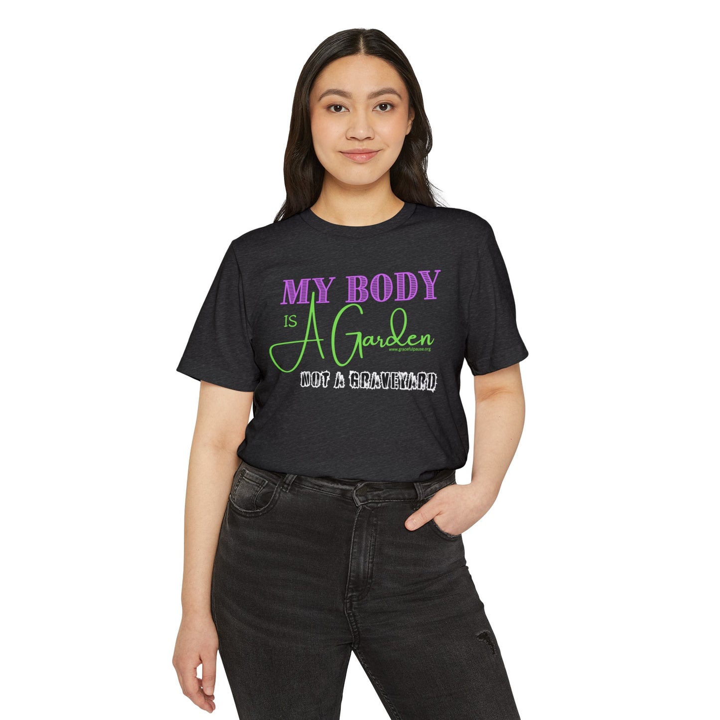 My Body is a Garden Not a Graveyard - Unisex Recycled Organic T-Shirt