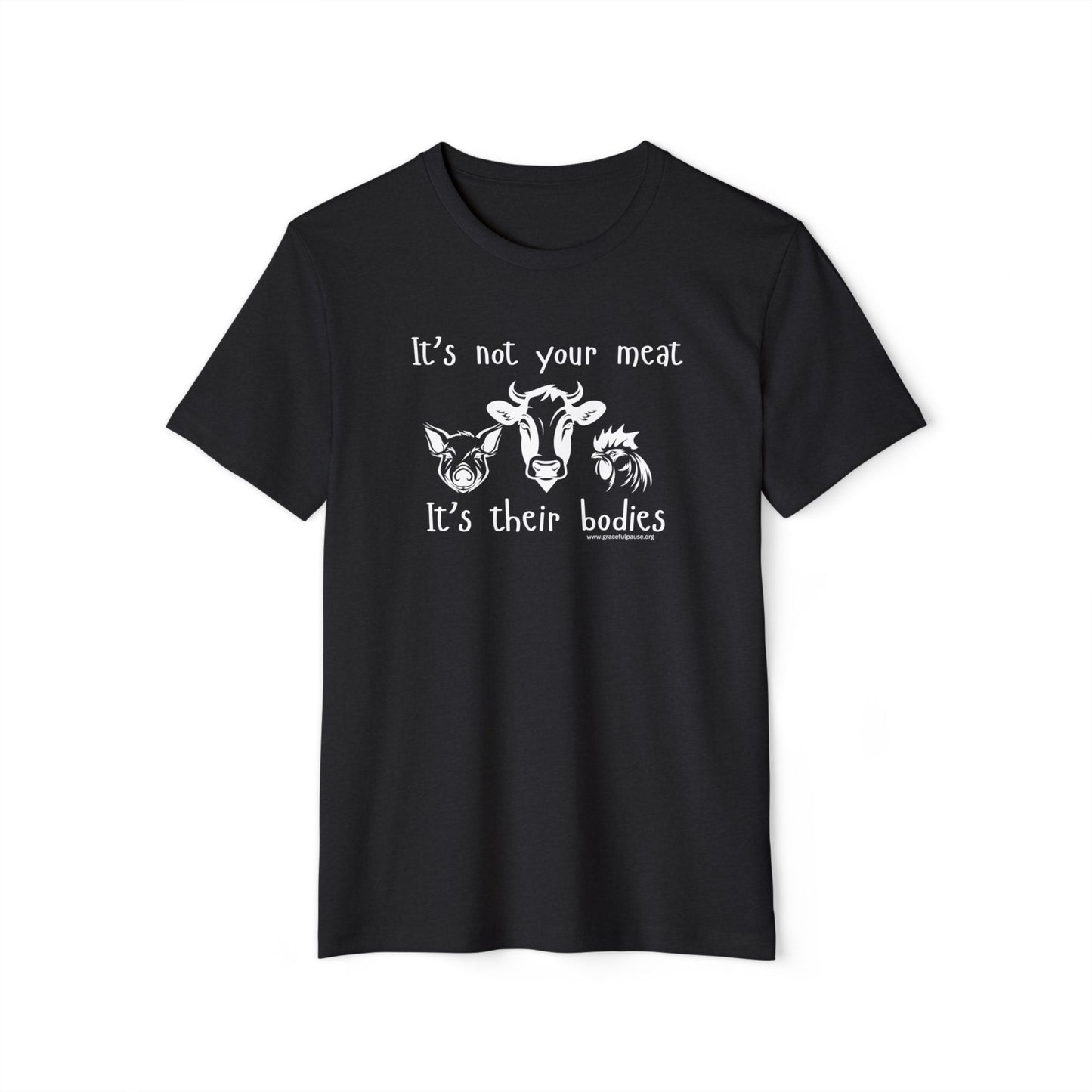 It's Not Your Meat - It's Their Bodies - Unisex Recycled Organic T-Shirt