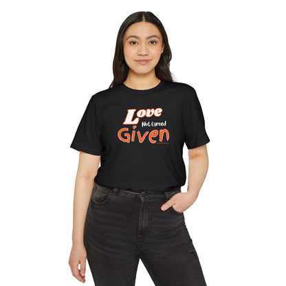 Love - Not Earned - Given - Unisex Recycled Organic T-Shirt