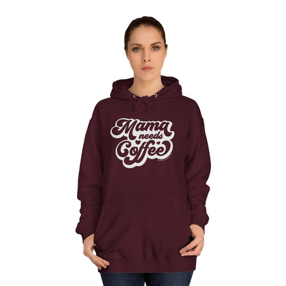 Mama Needs Coffee - Unisex College Hoodie