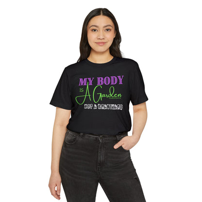 My Body is a Garden Not a Graveyard - Unisex Recycled Organic T-Shirt