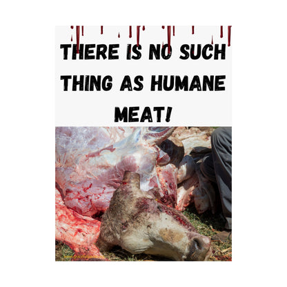 Vegan Activism Poster - There is no such thing as humane meat