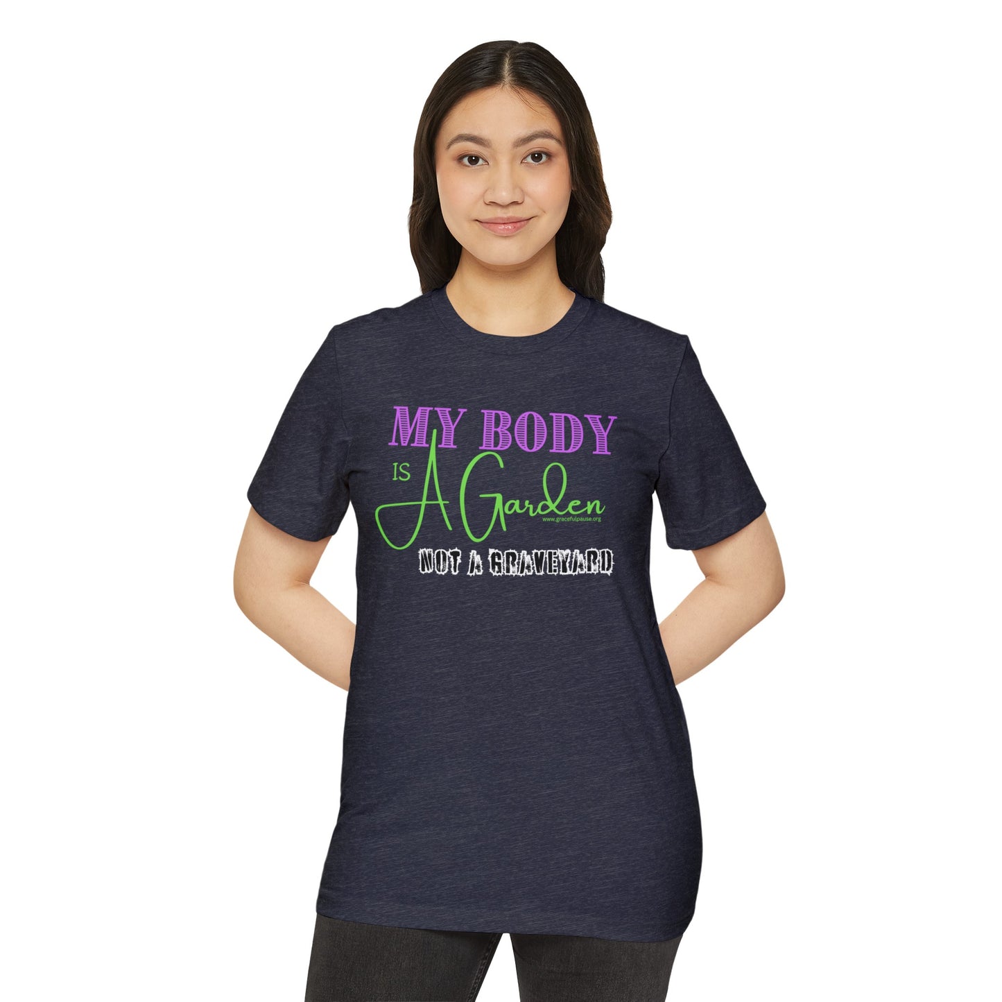 My Body is a Garden Not a Graveyard - Unisex Recycled Organic T-Shirt