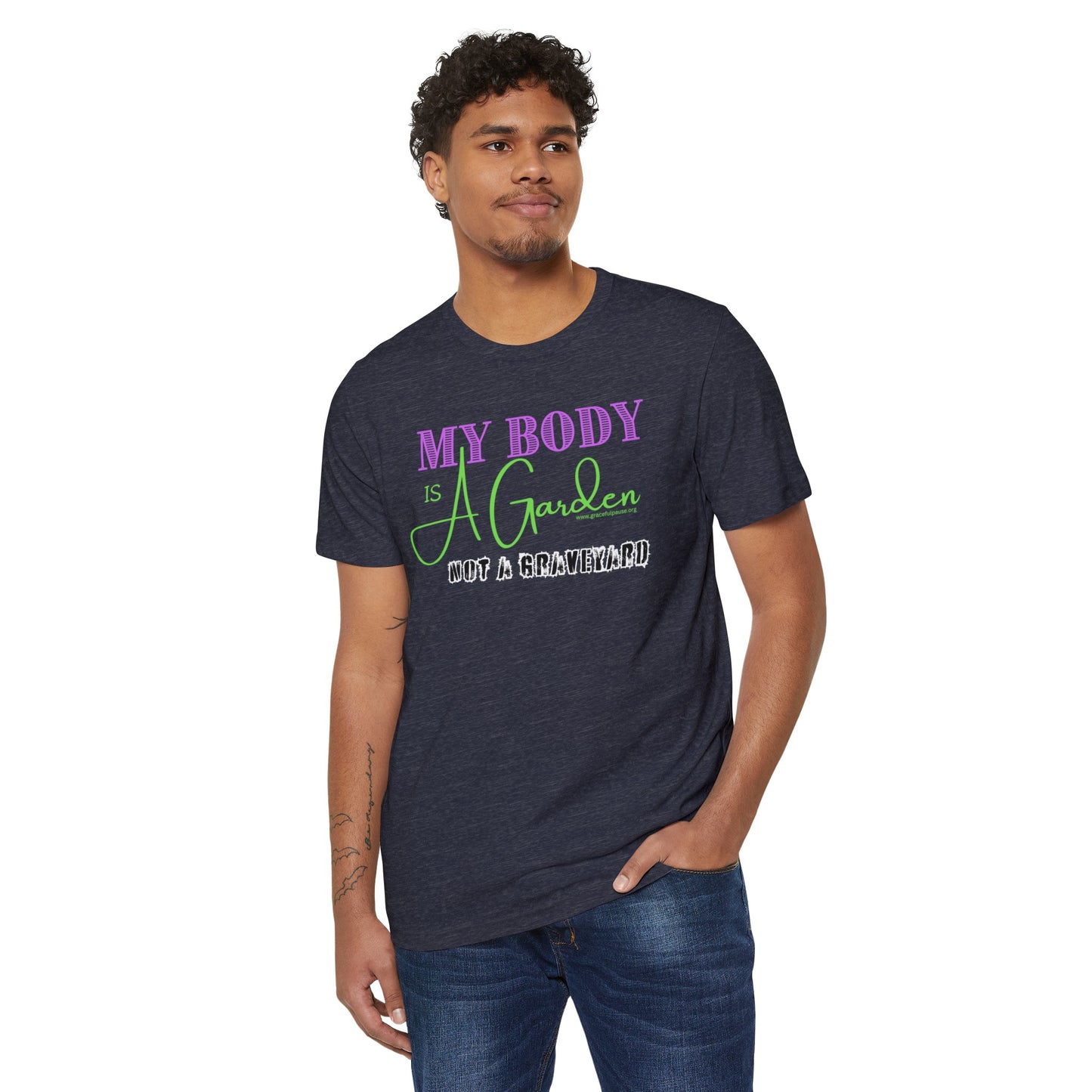 My Body is a Garden Not a Graveyard - Unisex Recycled Organic T-Shirt