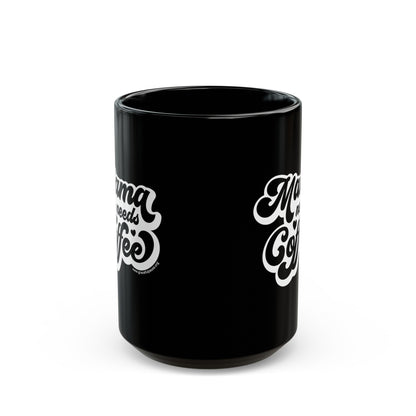 Mama needs Coffee - Black Mug