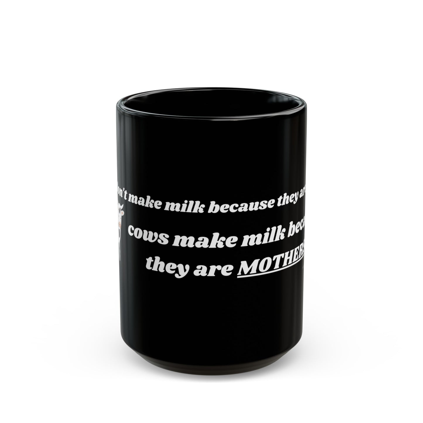 Cows Make Milk Because They Are Mothers - Black Mug (11oz, 15oz)