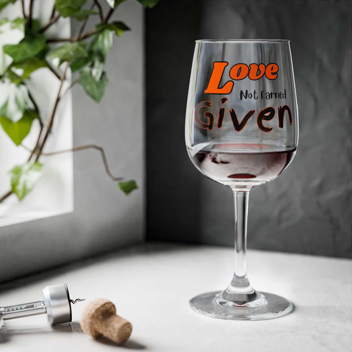 Love - Not Earned - Given - Wine Glass, 12oz