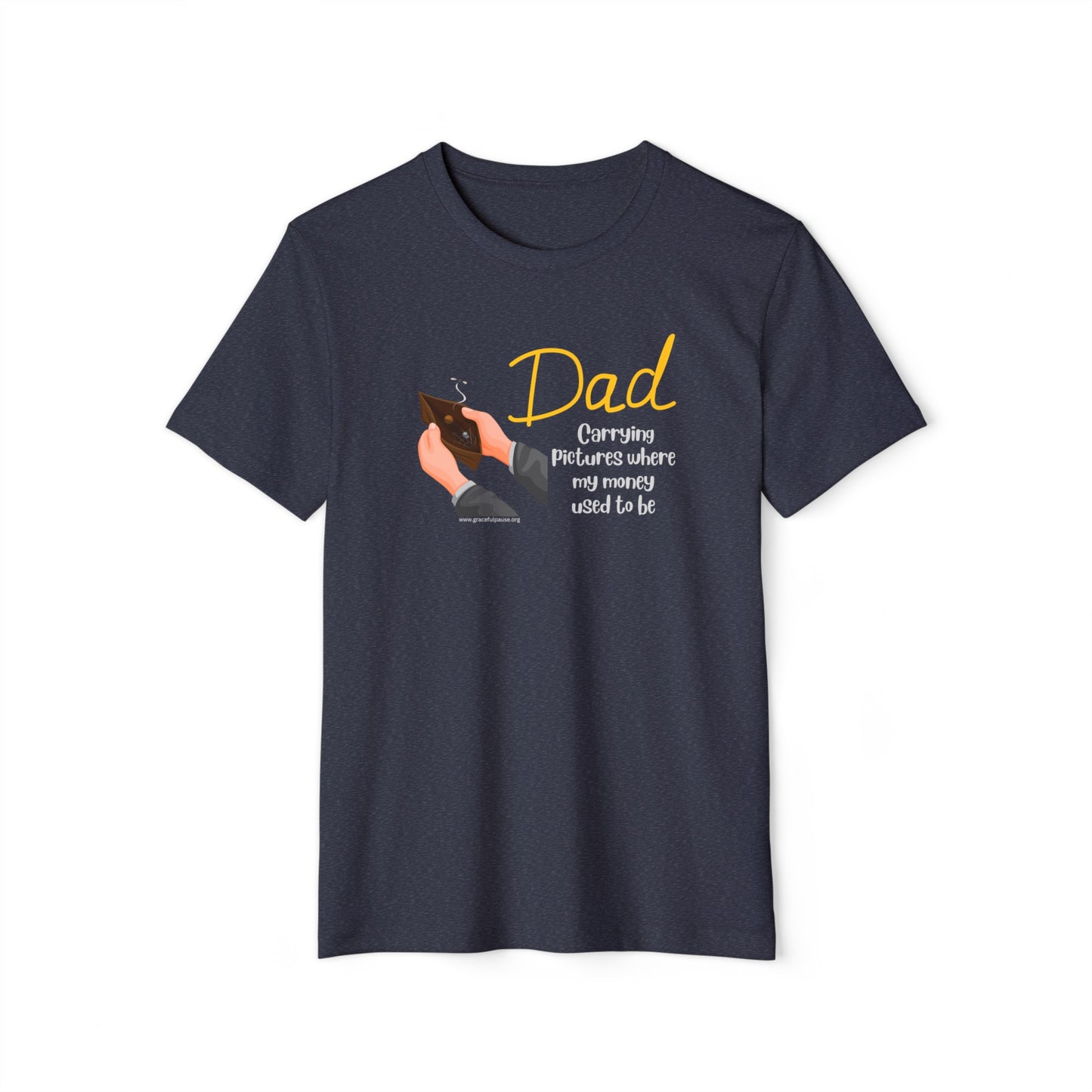 Dad - Carrying pictures where my money used to be - Unisex Recycled Organic T-Shirt