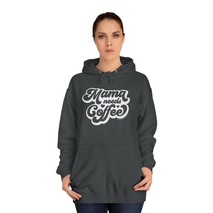 Mama Needs Coffee - Unisex College Hoodie