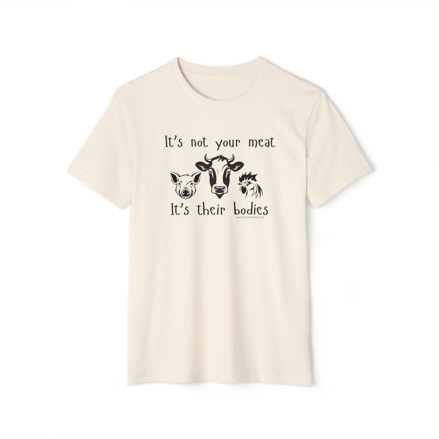 It's Not Your Meat - It's Their Bodies - Unisex Recycled Organic T-Shirt