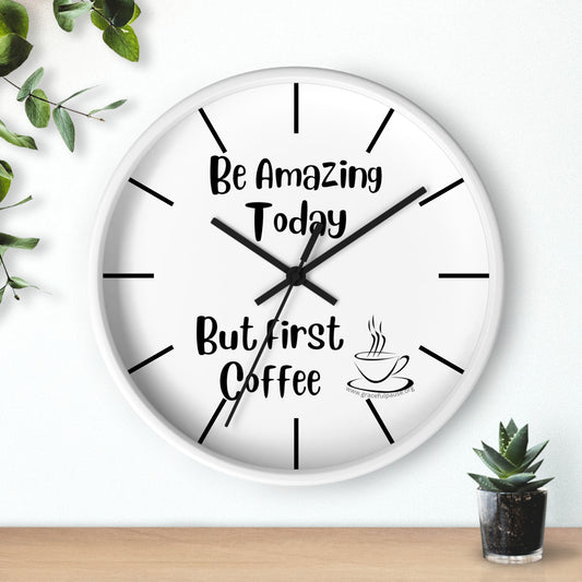 Be amazing today, but first coffee - Wall Clock