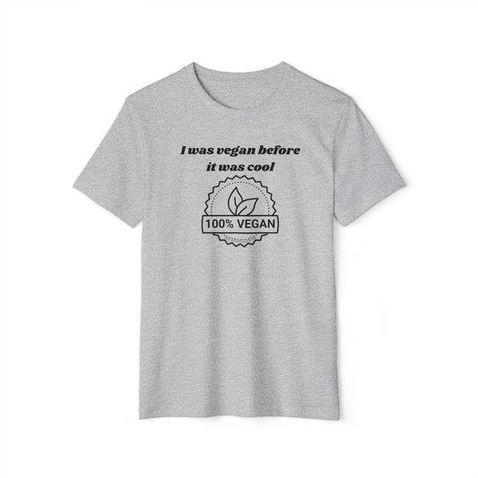 I was vegan before it was cool - Unisex Recycled Organic T-Shirt