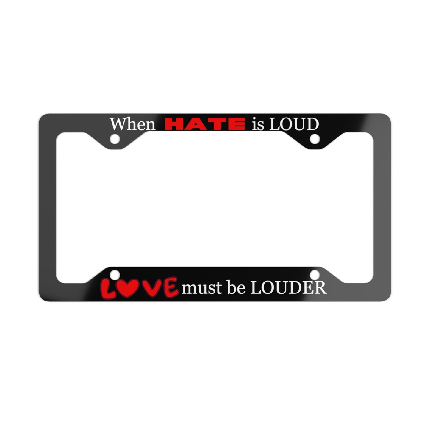 Love must be louder - Metal License Plate Frame